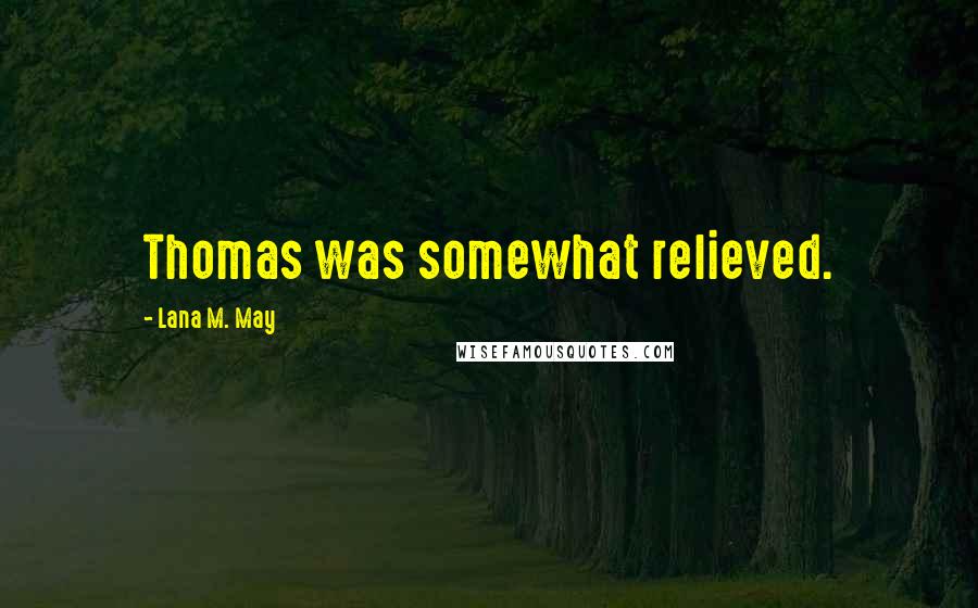 Lana M. May Quotes: Thomas was somewhat relieved.