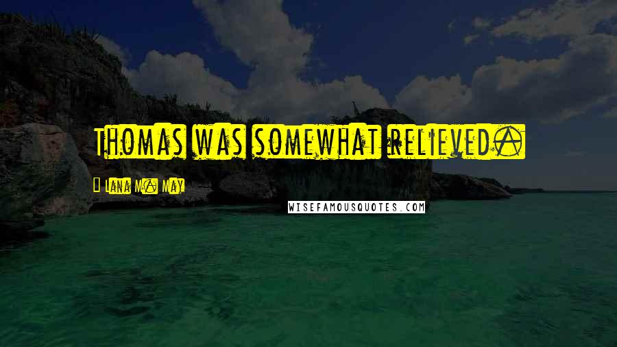 Lana M. May Quotes: Thomas was somewhat relieved.