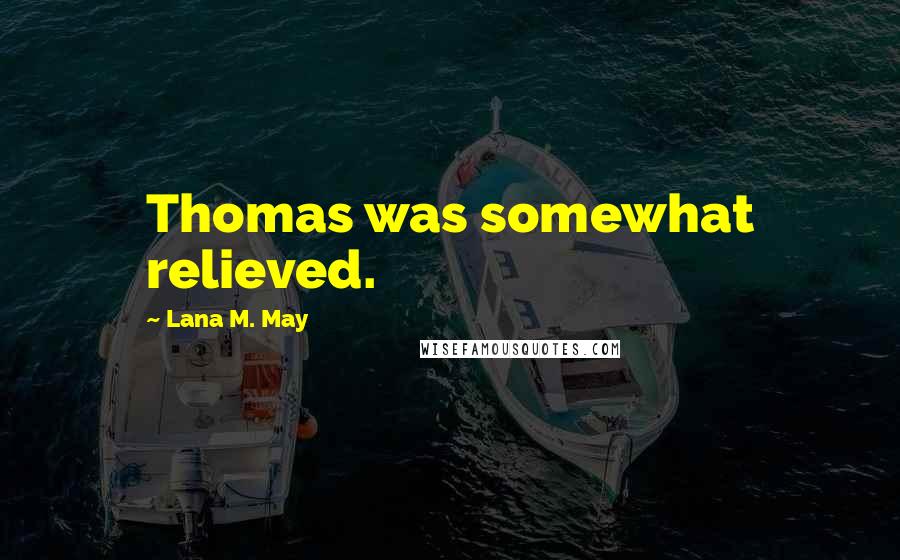 Lana M. May Quotes: Thomas was somewhat relieved.