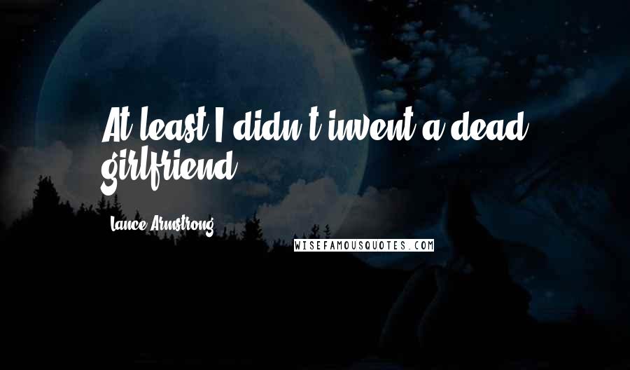 Lance Armstrong Quotes: At least I didn't invent a dead girlfriend