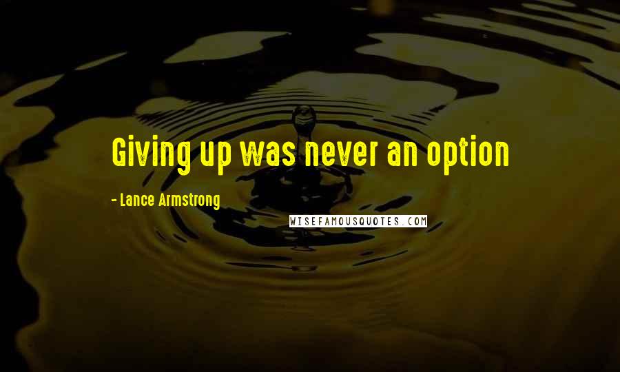 Lance Armstrong Quotes: Giving up was never an option