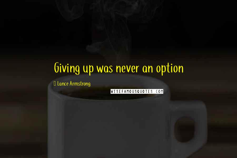 Lance Armstrong Quotes: Giving up was never an option