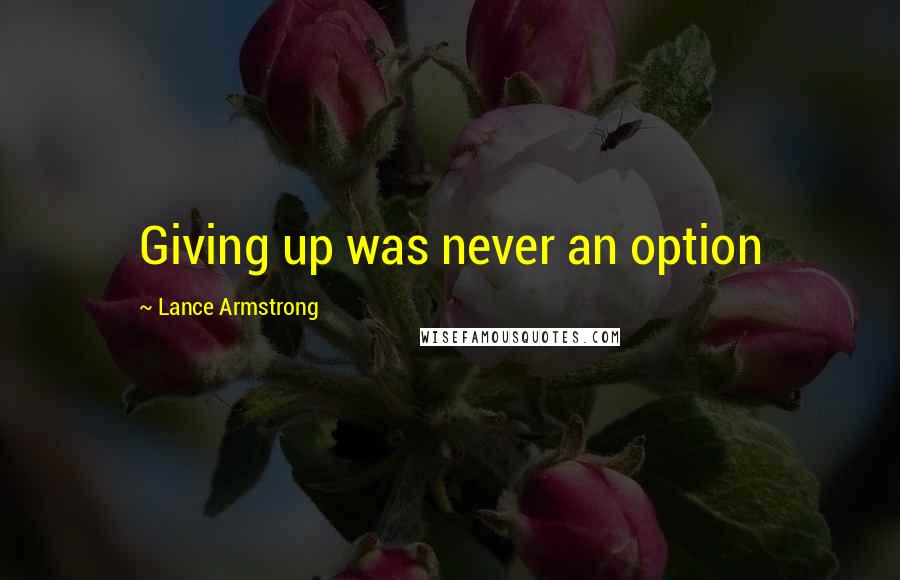 Lance Armstrong Quotes: Giving up was never an option