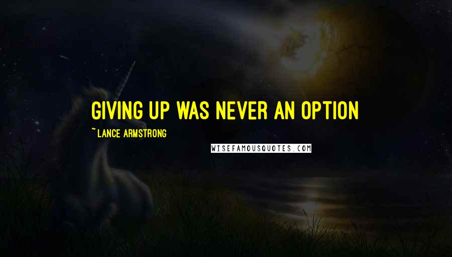 Lance Armstrong Quotes: Giving up was never an option