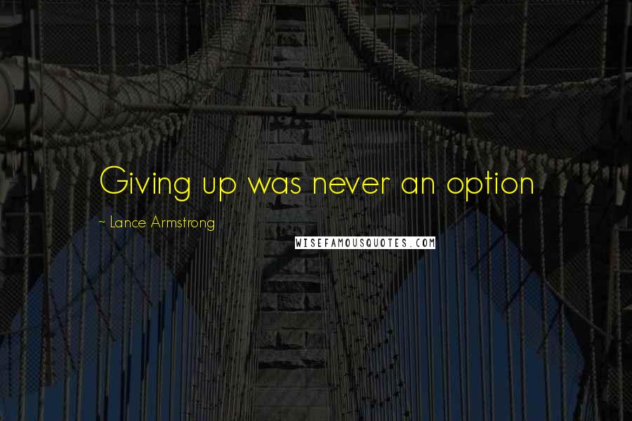 Lance Armstrong Quotes: Giving up was never an option