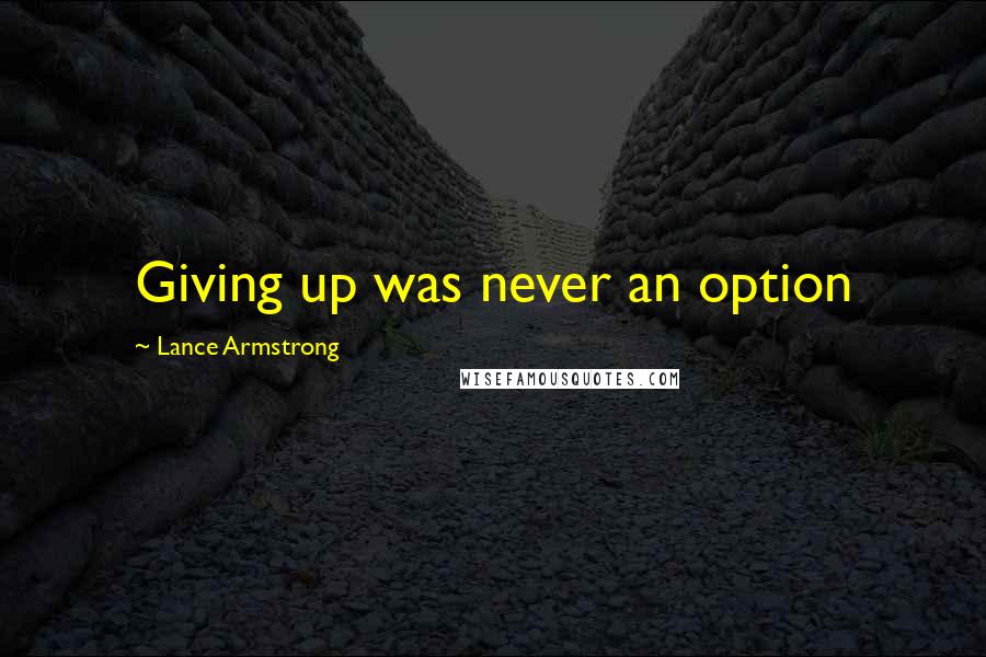 Lance Armstrong Quotes: Giving up was never an option