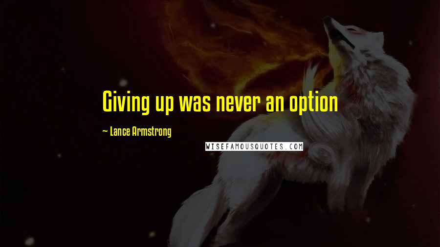 Lance Armstrong Quotes: Giving up was never an option