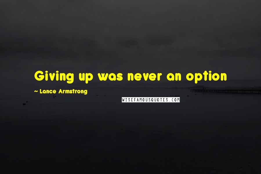 Lance Armstrong Quotes: Giving up was never an option