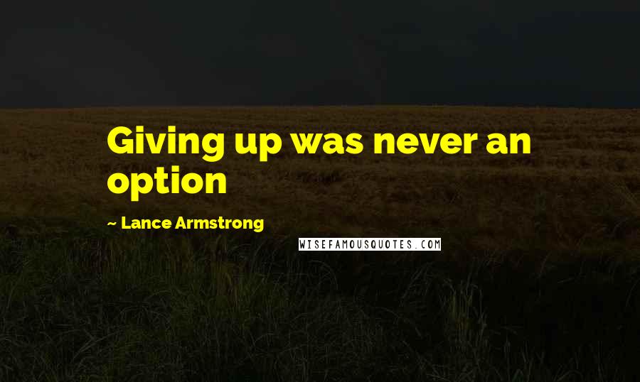 Lance Armstrong Quotes: Giving up was never an option