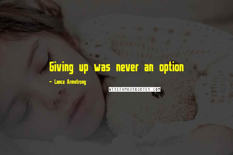 Lance Armstrong Quotes: Giving up was never an option