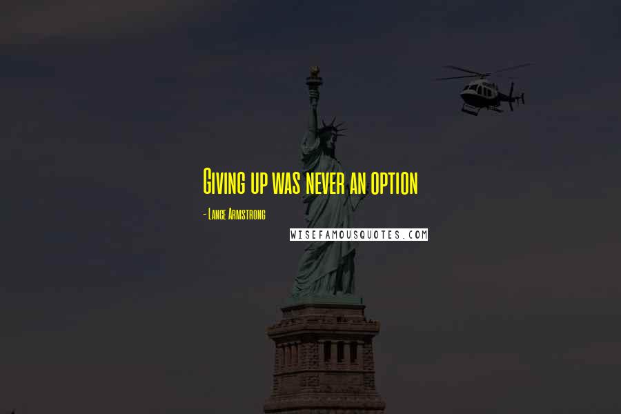 Lance Armstrong Quotes: Giving up was never an option