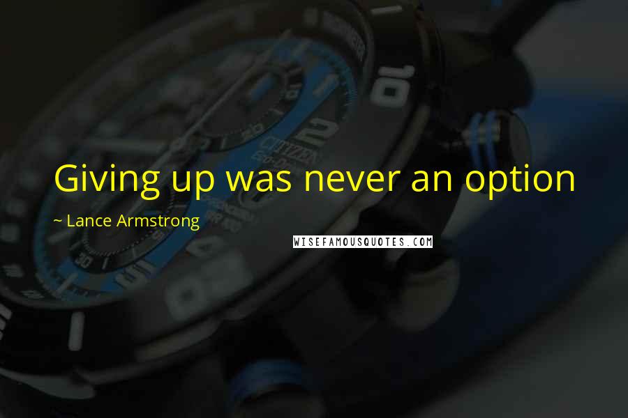 Lance Armstrong Quotes: Giving up was never an option