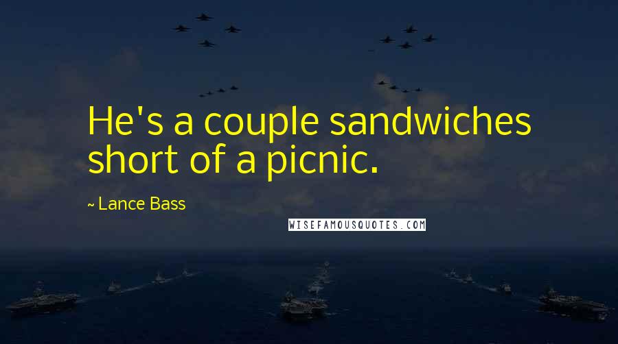 Lance Bass Quotes: He's a couple sandwiches short of a picnic.