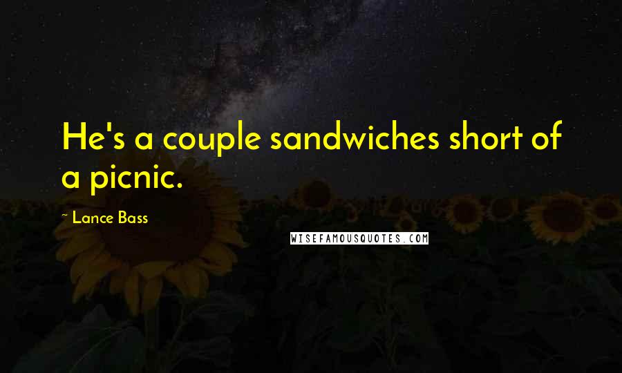 Lance Bass Quotes: He's a couple sandwiches short of a picnic.