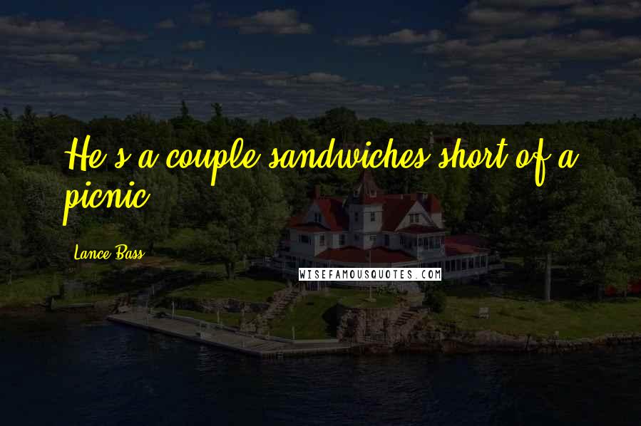 Lance Bass Quotes: He's a couple sandwiches short of a picnic.