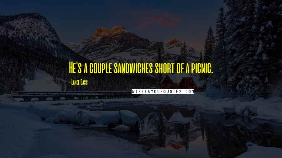 Lance Bass Quotes: He's a couple sandwiches short of a picnic.
