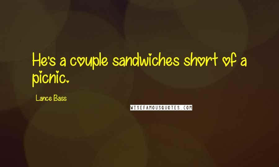 Lance Bass Quotes: He's a couple sandwiches short of a picnic.