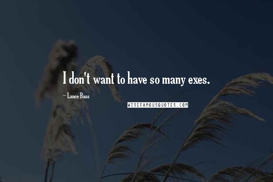Lance Bass Quotes: I don't want to have so many exes.