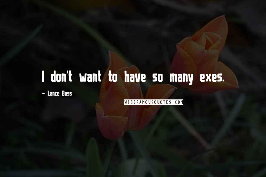 Lance Bass Quotes: I don't want to have so many exes.