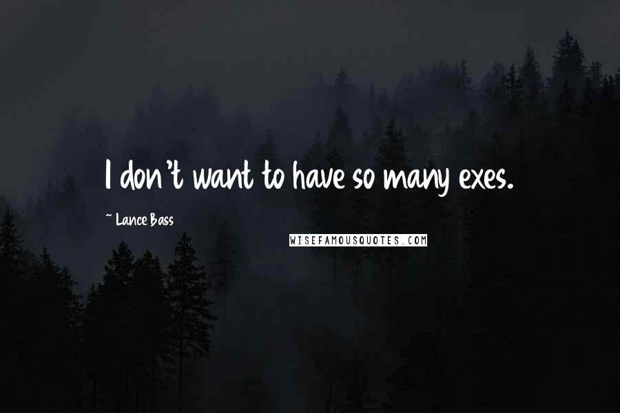 Lance Bass Quotes: I don't want to have so many exes.