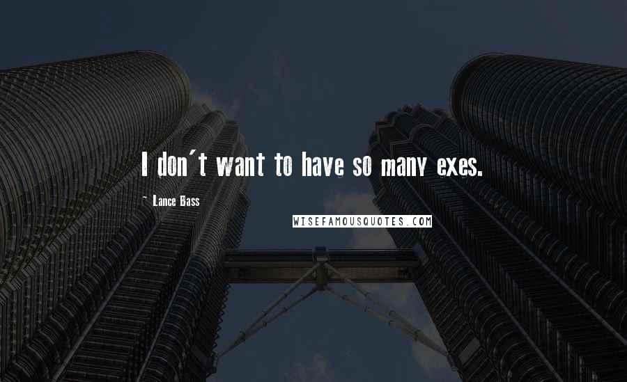 Lance Bass Quotes: I don't want to have so many exes.