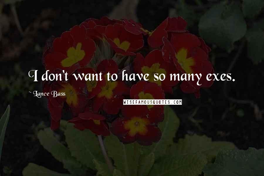 Lance Bass Quotes: I don't want to have so many exes.