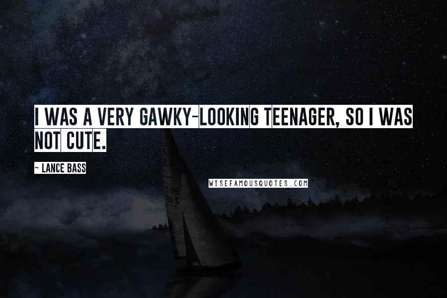 Lance Bass Quotes: I was a very gawky-looking teenager, so I was not cute.