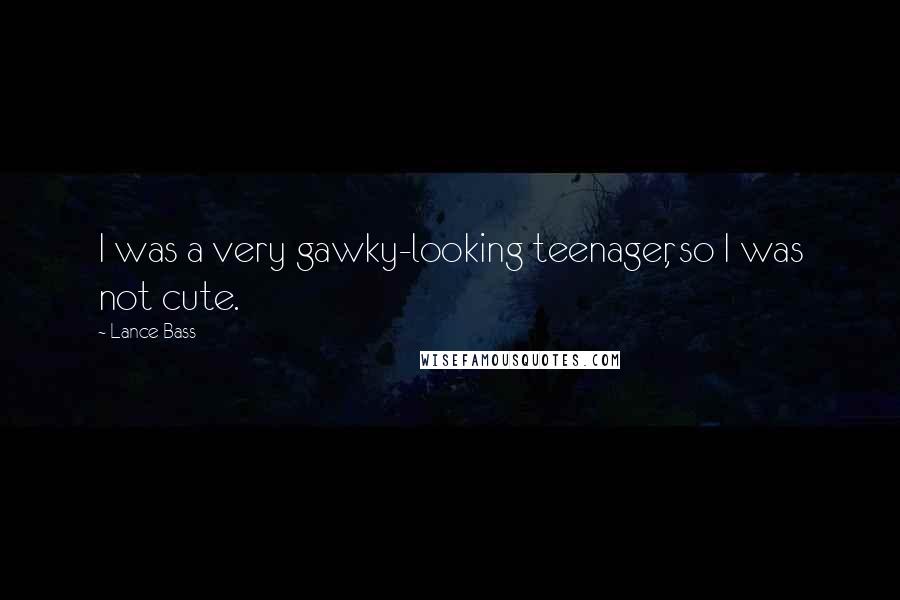 Lance Bass Quotes: I was a very gawky-looking teenager, so I was not cute.