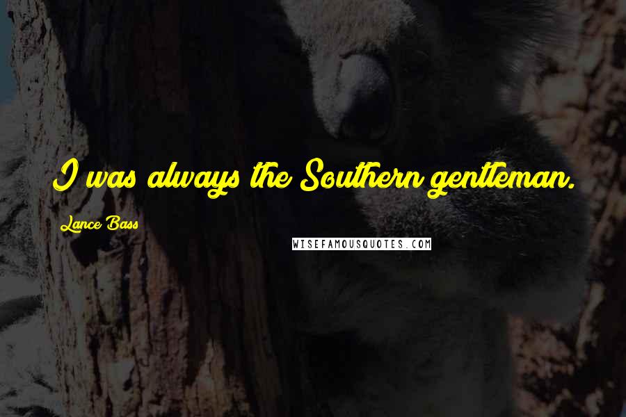 Lance Bass Quotes: I was always the Southern gentleman.