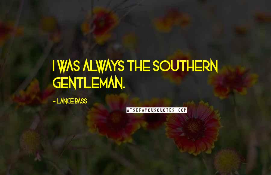 Lance Bass Quotes: I was always the Southern gentleman.