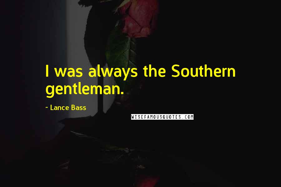 Lance Bass Quotes: I was always the Southern gentleman.