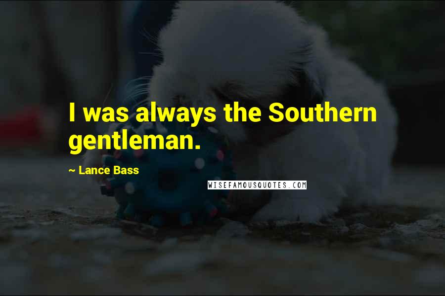 Lance Bass Quotes: I was always the Southern gentleman.