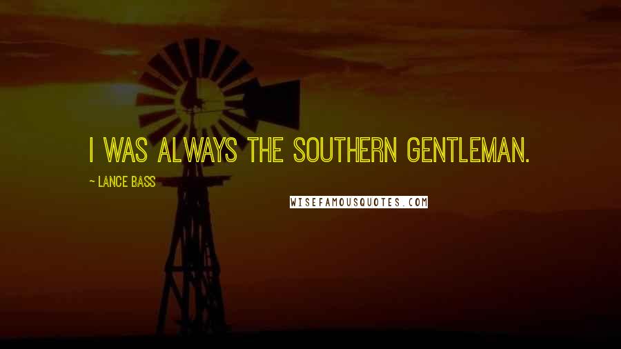 Lance Bass Quotes: I was always the Southern gentleman.
