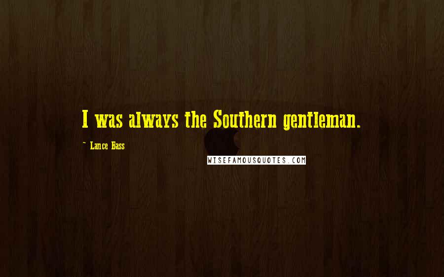 Lance Bass Quotes: I was always the Southern gentleman.