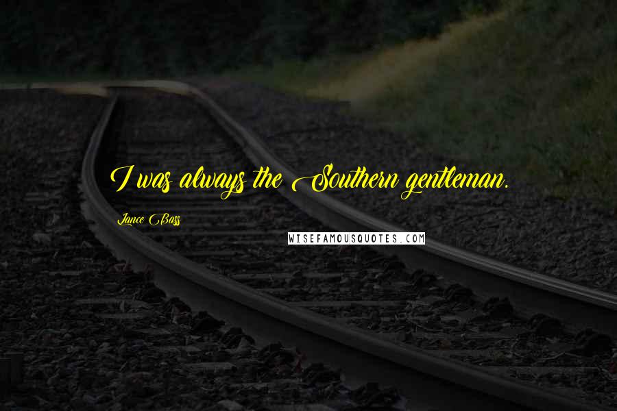 Lance Bass Quotes: I was always the Southern gentleman.
