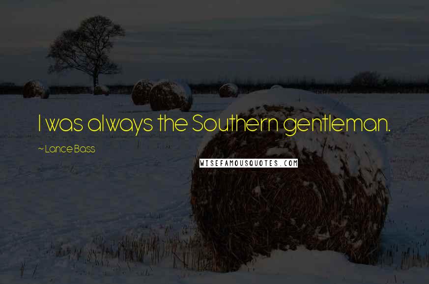 Lance Bass Quotes: I was always the Southern gentleman.