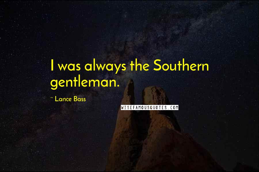 Lance Bass Quotes: I was always the Southern gentleman.