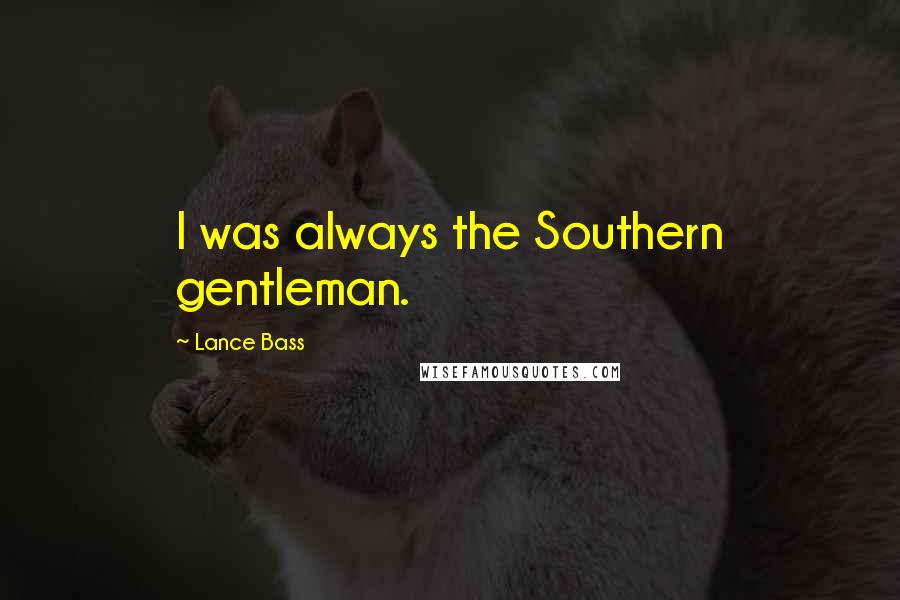 Lance Bass Quotes: I was always the Southern gentleman.