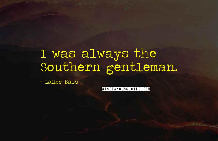 Lance Bass Quotes: I was always the Southern gentleman.