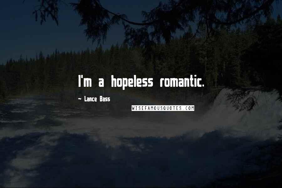 Lance Bass Quotes: I'm a hopeless romantic.