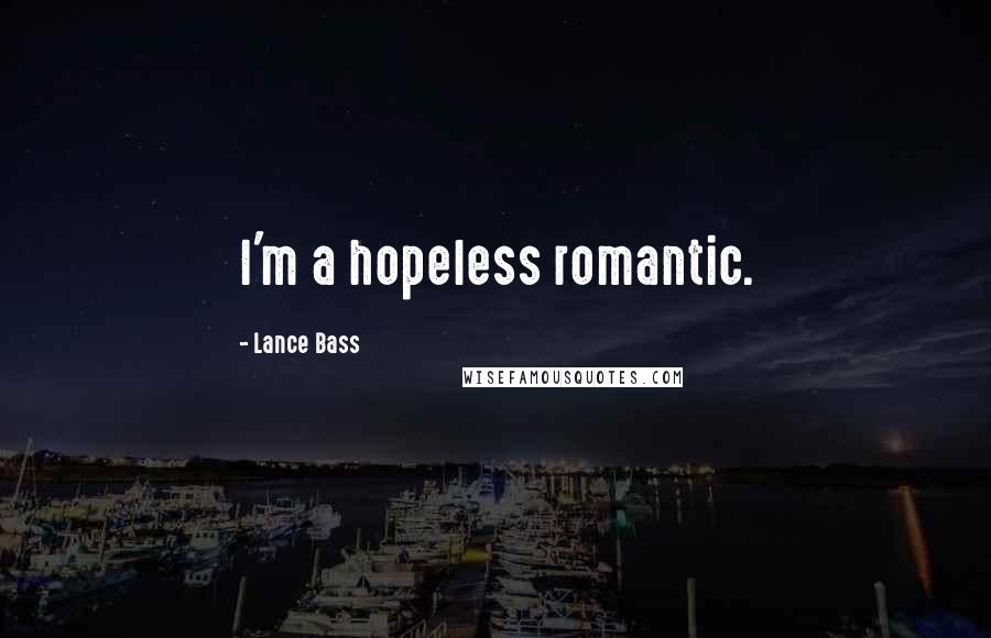 Lance Bass Quotes: I'm a hopeless romantic.