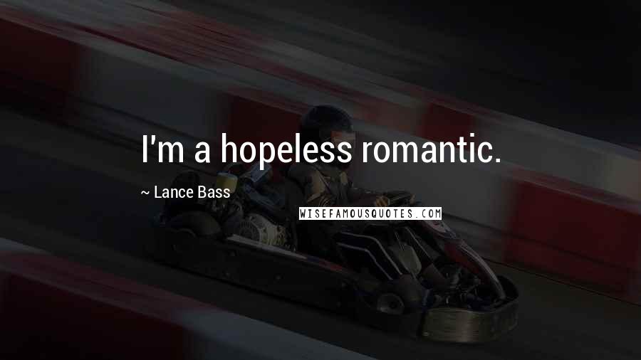 Lance Bass Quotes: I'm a hopeless romantic.