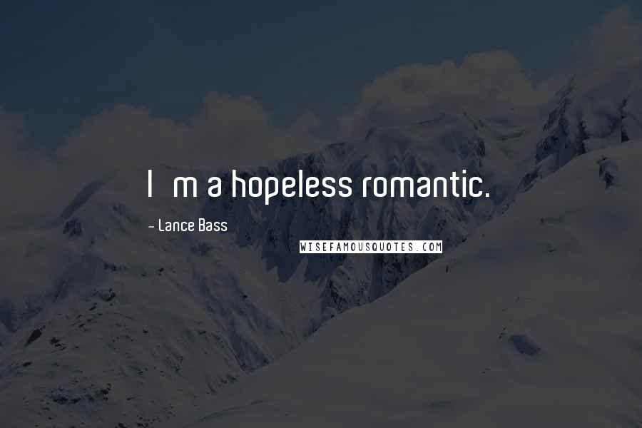 Lance Bass Quotes: I'm a hopeless romantic.