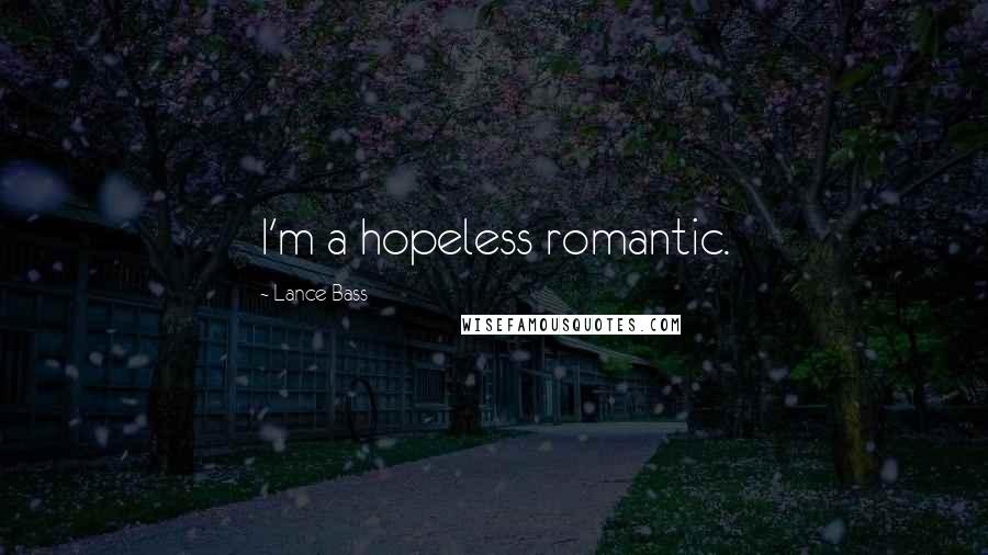 Lance Bass Quotes: I'm a hopeless romantic.