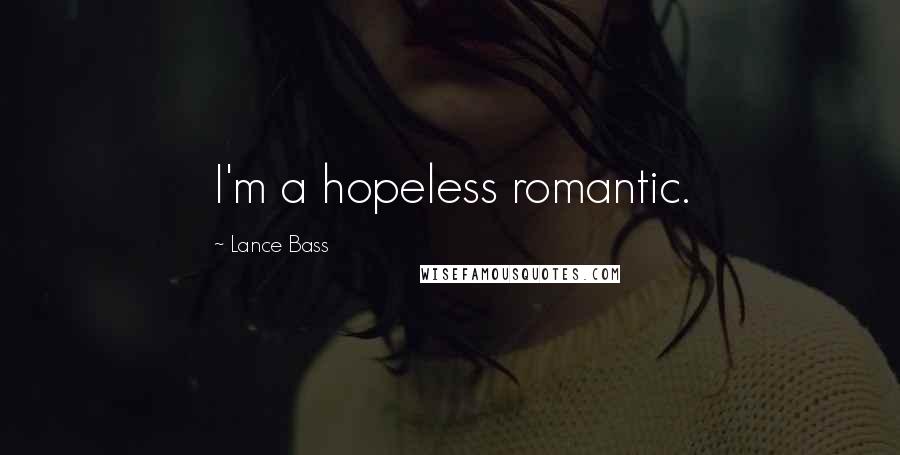 Lance Bass Quotes: I'm a hopeless romantic.