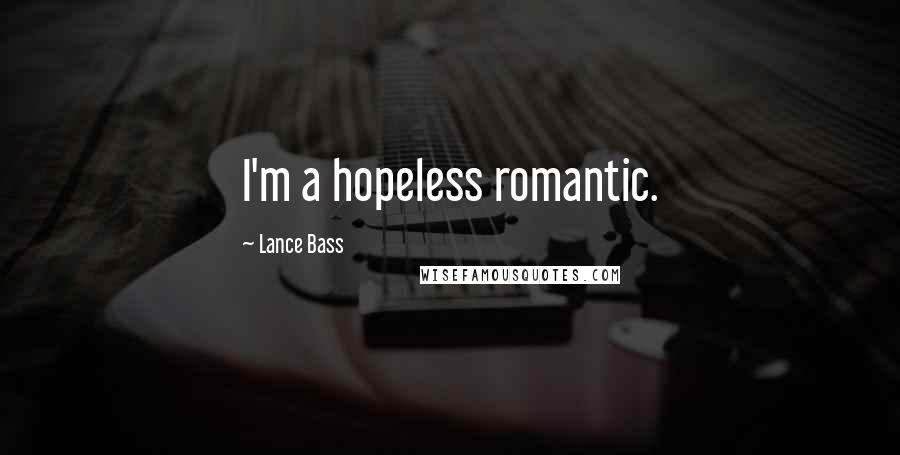 Lance Bass Quotes: I'm a hopeless romantic.