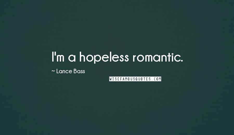 Lance Bass Quotes: I'm a hopeless romantic.