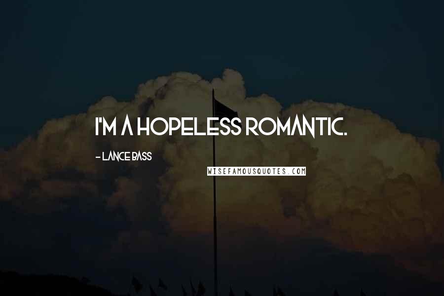 Lance Bass Quotes: I'm a hopeless romantic.