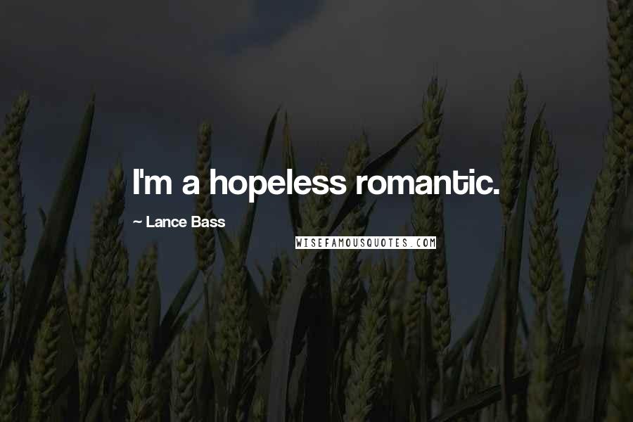 Lance Bass Quotes: I'm a hopeless romantic.