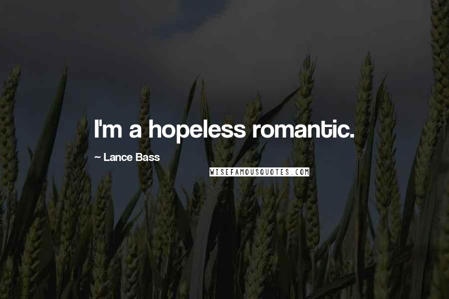 Lance Bass Quotes: I'm a hopeless romantic.